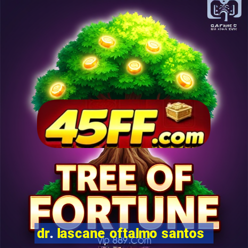 dr. lascane oftalmo santos